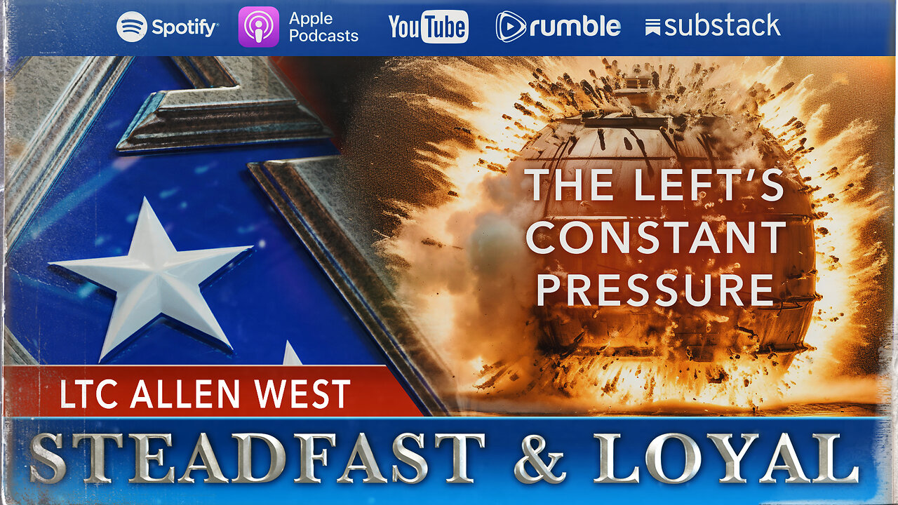 Allen West | Steadfast & Loyal | The Left's Constant Pressure