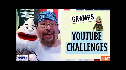GRAMPS - YOUTUBE CHALLENGES - 051522 TTV1605
