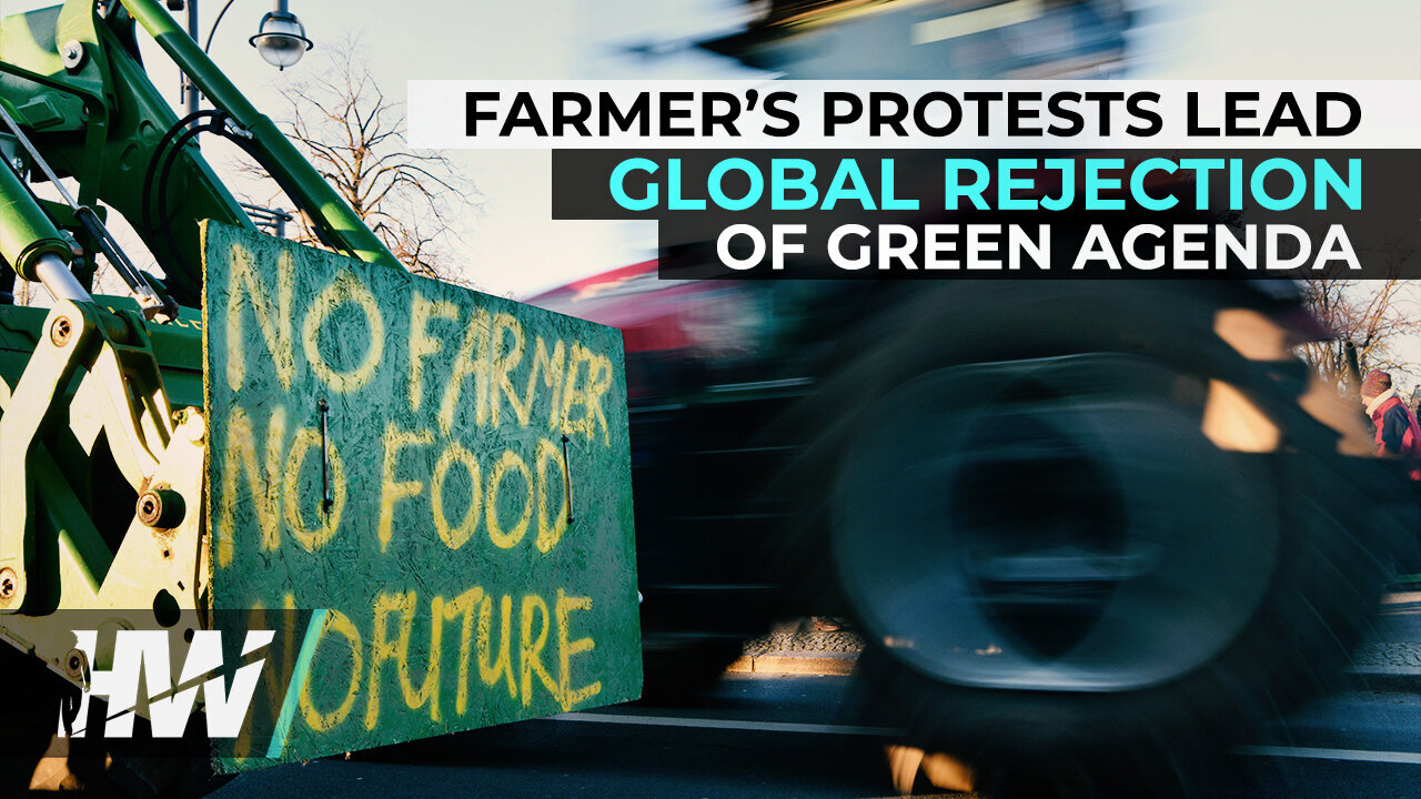 FARMER’S PROTESTS LEAD GLOBAL REJECTION OF GREEN AGENDA | Del Bigtree