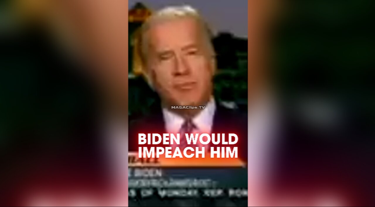 2007 Biden Would Impeach 2024 Biden