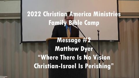 Arkansas Conference - 20AUG2022-Where There Is No Vison Christian-Israel is Perishing - Matthew Dyer