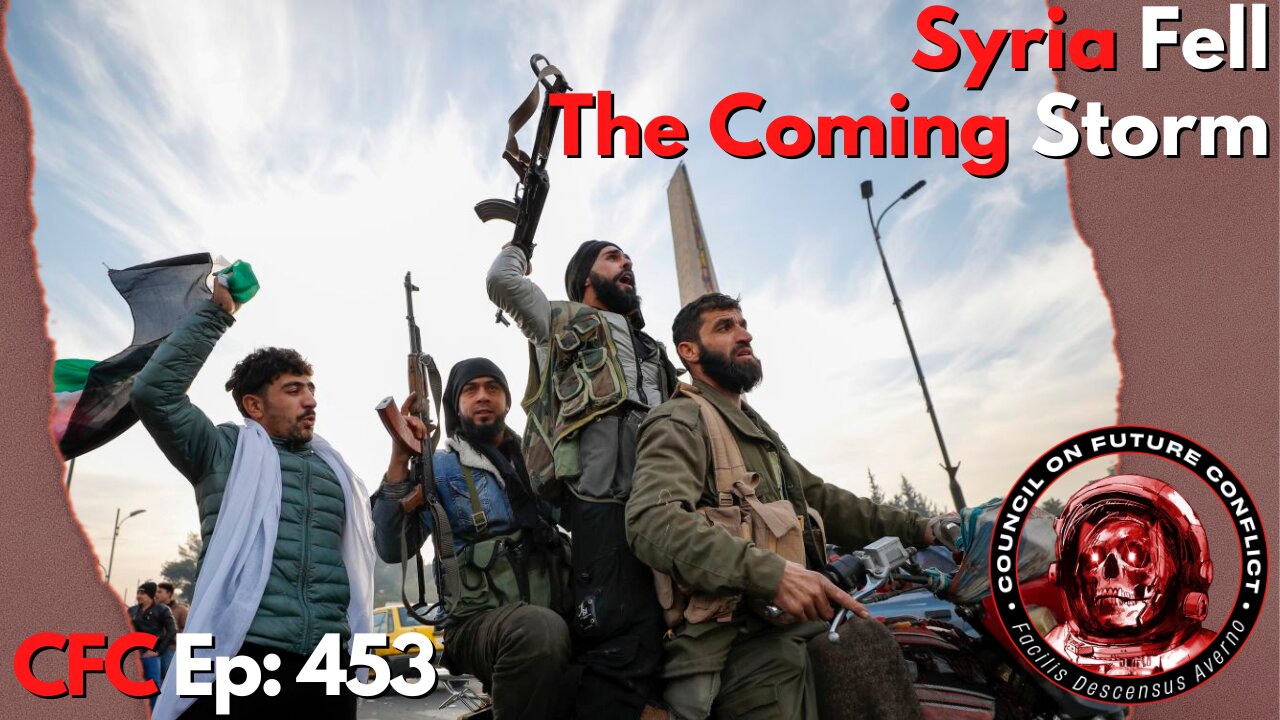 Council on Future Conflict Episode 453: Syria Fell, The Coming Storm