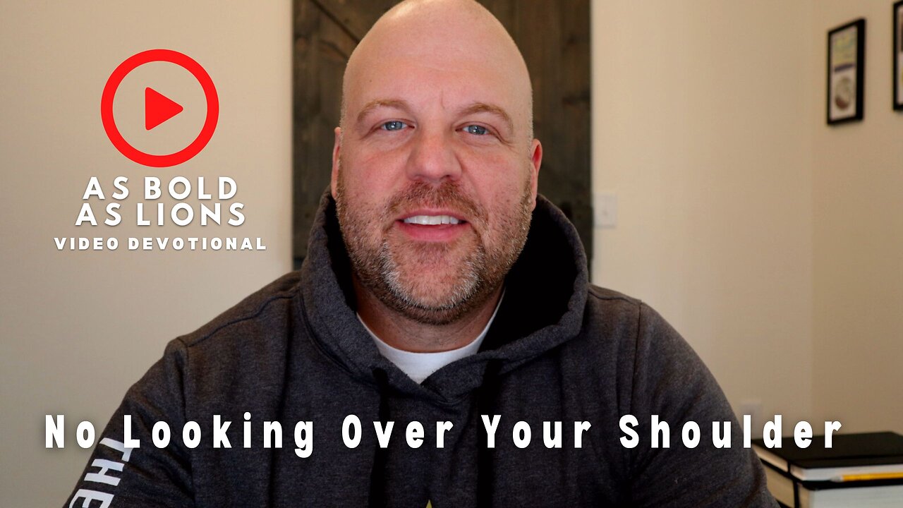 No Looking Over Your Shoulder | AS BOLD AS LIONS DEVOTIONAL | February 10, 2023