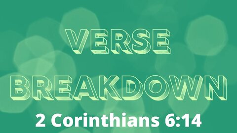 2 Corinthians 6:14 - Verse Breakdown #51 | Ewaenruwa Nomaren