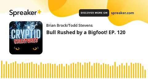 Bull Rushed by a Bigfoot! EP. 120