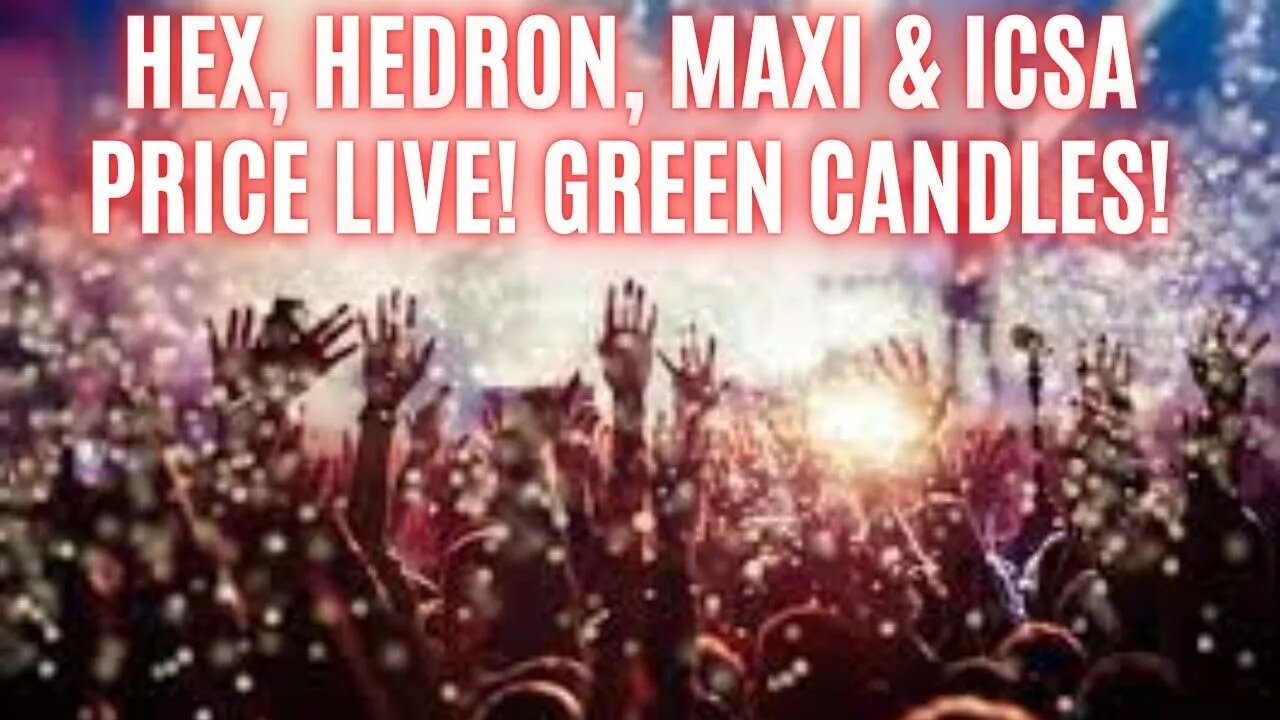 Hex, Hedron, Maxi & ICSA Price Live! Green Candles! Community Hangout!