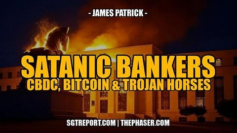 SATANIC BANKERS, CBDCs, BITCOIN+TROJAN HORSES ~ James Patrick w/ SGT Report