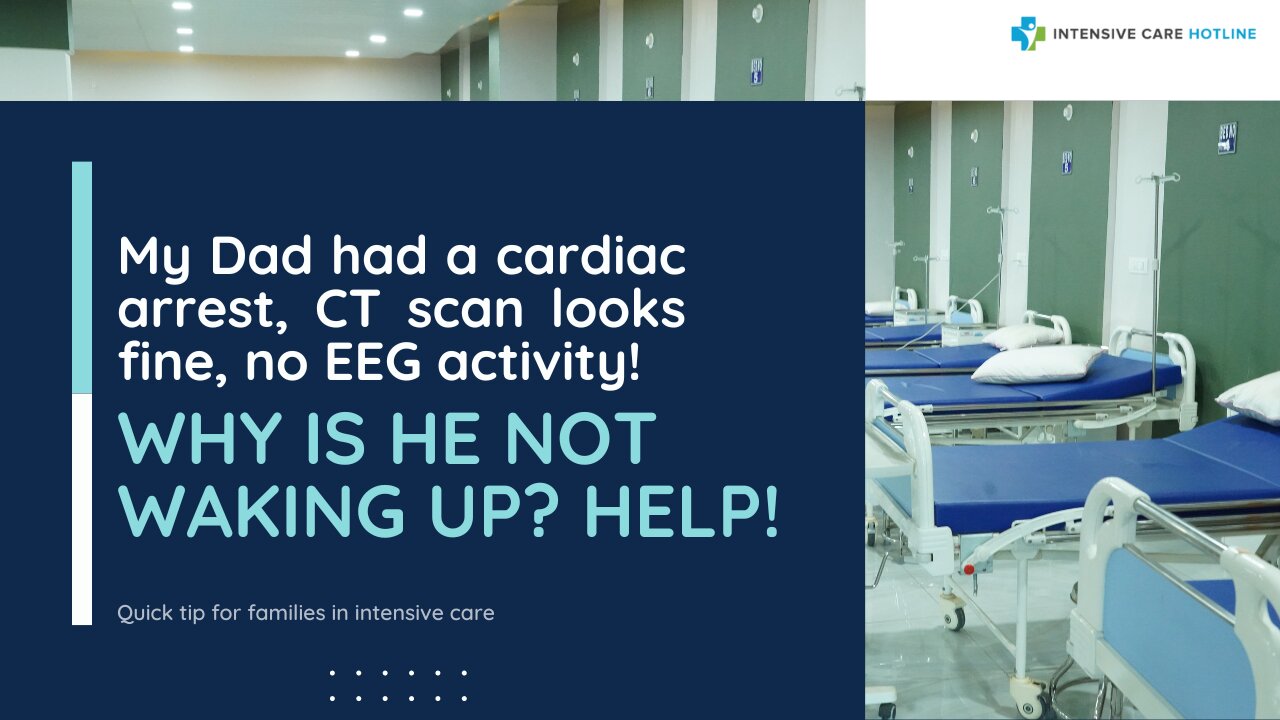 My Dad had a Cardiac Arrest, CT Scan Looks Fine, No EEG Activity! Why is He Not Waking Up? Help!