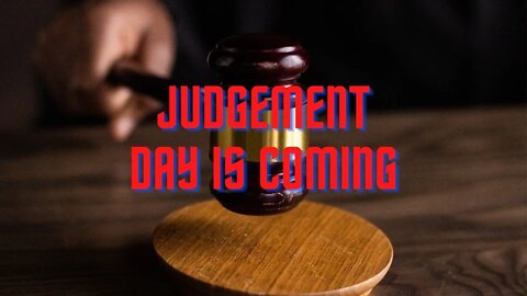 Judgment day is Coming