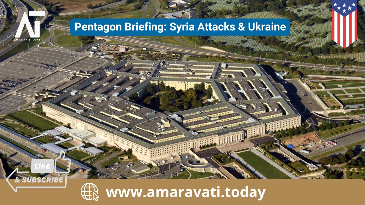 Pentagon Press Briefs on Syria Air Attacks & Ukraine Conflict Updates | Amaravati Today