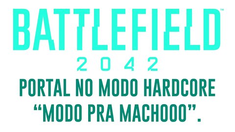 BATTLEFIELD 2042 - CHEGA JUNTO - PORTAL HARDCORE, JOGO PARA MACHO