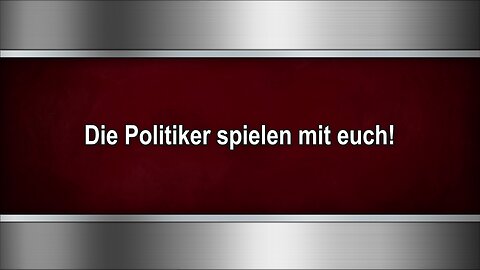 Die Politiker spielen mit euch!