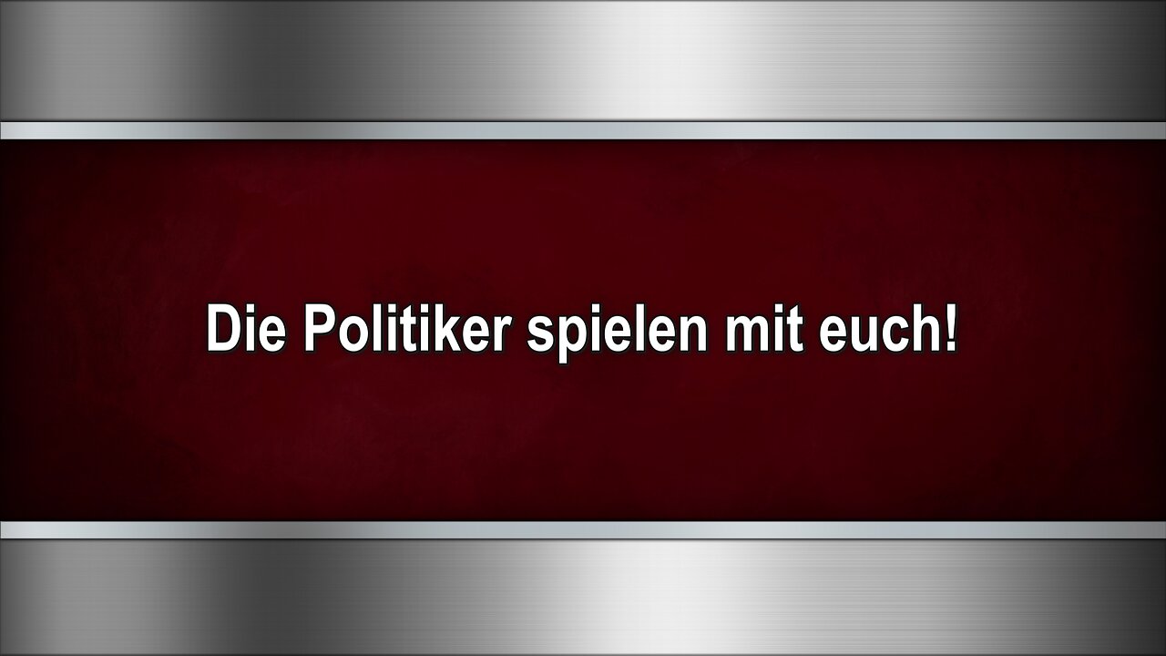 Die Politiker spielen mit euch!