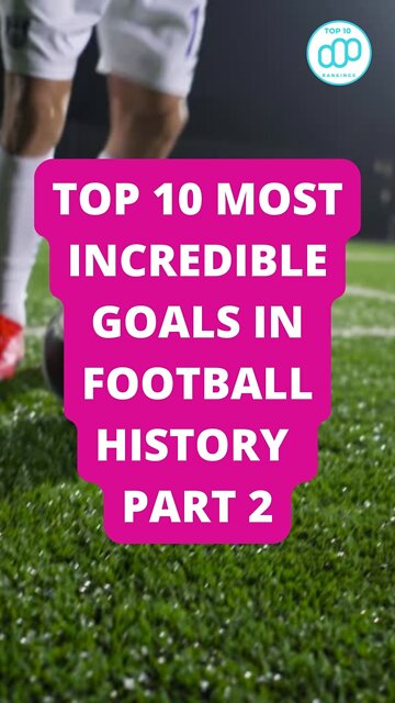 Top 10 Most Incredible Goals in Football History Part 2