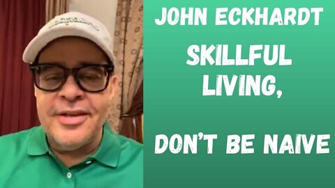 John Eckhardt-Skillful Living, Don’t Be Naive