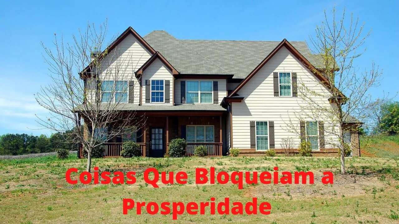 06 - Coisas que Bloqueiam a Energia e a Prosperidade de entrar na sua Casa, Corrija Urgente