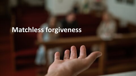 Sermon Only | Matchless forgiveness | 20220824