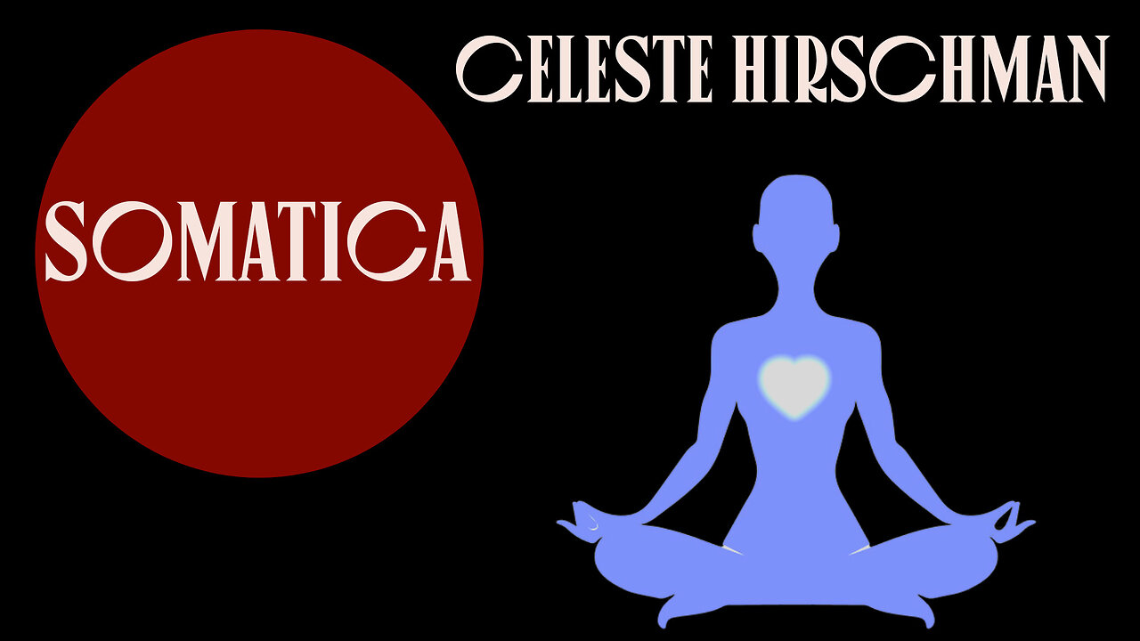 Somatica with Celeste Hirschman