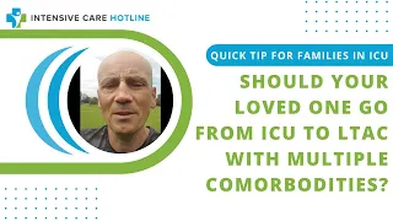 Quick tip for families in ICU:Should your loved one go from ICU to LTAC with multiple comorbodities?