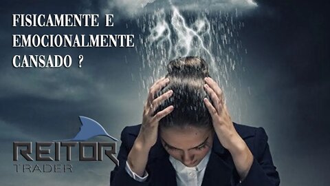 EAD Reitor Trader - Fisicamente e Emocionalmente Cansado, mas você tem que Continuar.