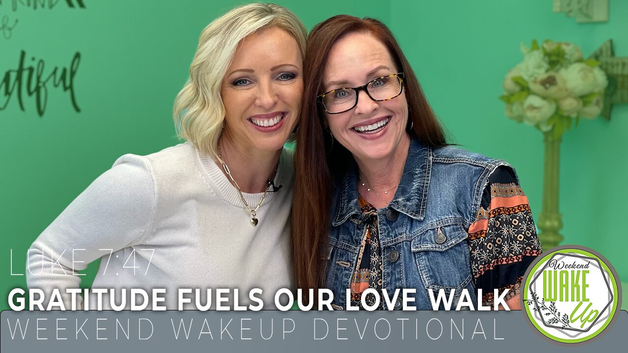 WakeUp Daily Devotional | Gratitude Fuels Our Love Walk | Luke 7:47