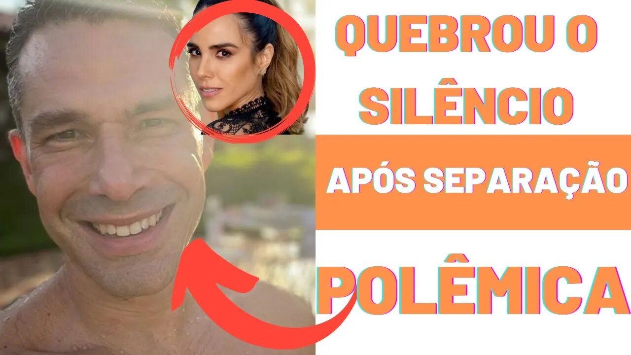 Marcus Buaiz finalmente quebra o silêncio e fala da recente separação de Wanessa Camargo