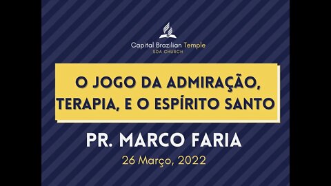 O Jogo da Admiração, Terapia e o Espírito Santo - Pr. Marco Faria