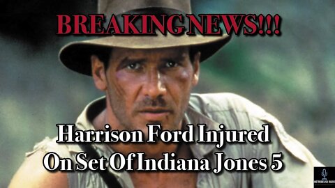 BREAKING NEWS!!! Harrison Ford INJURED On The Set Of INDIANA JONES 5 (Movie News)