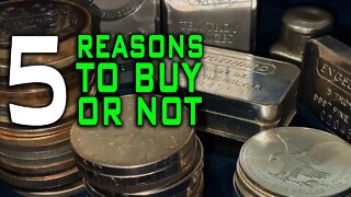 5 Reasons To Buy Silver & 5 Reasons NOT To Buy