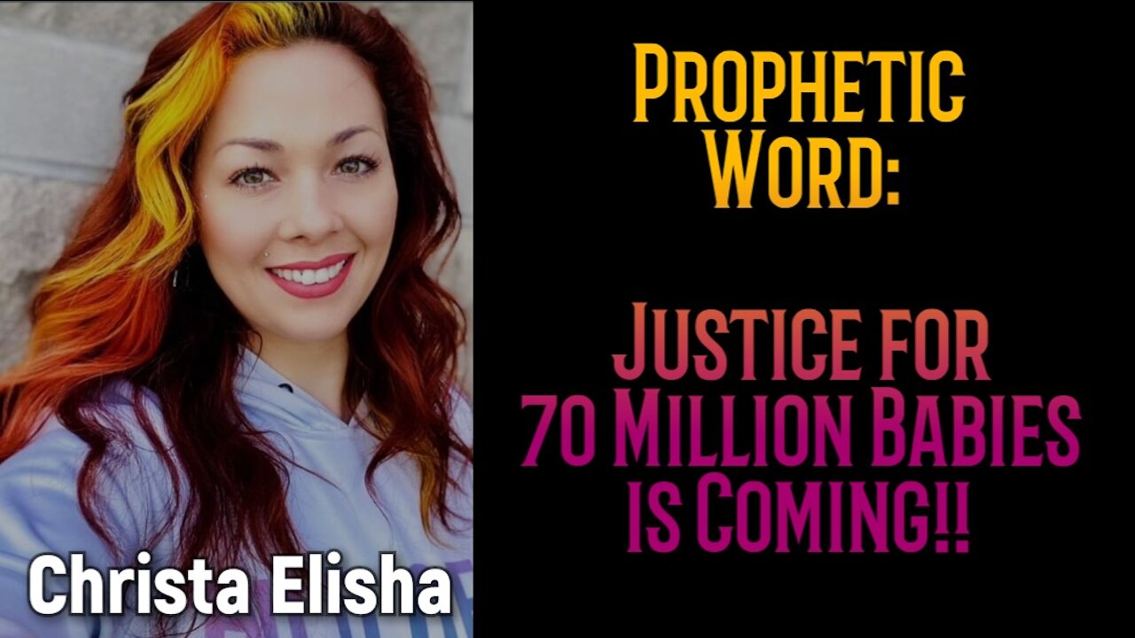 Prophetic Word: Justice for the 70 Million Aborted Babies is Coming! (Christa Elisha)