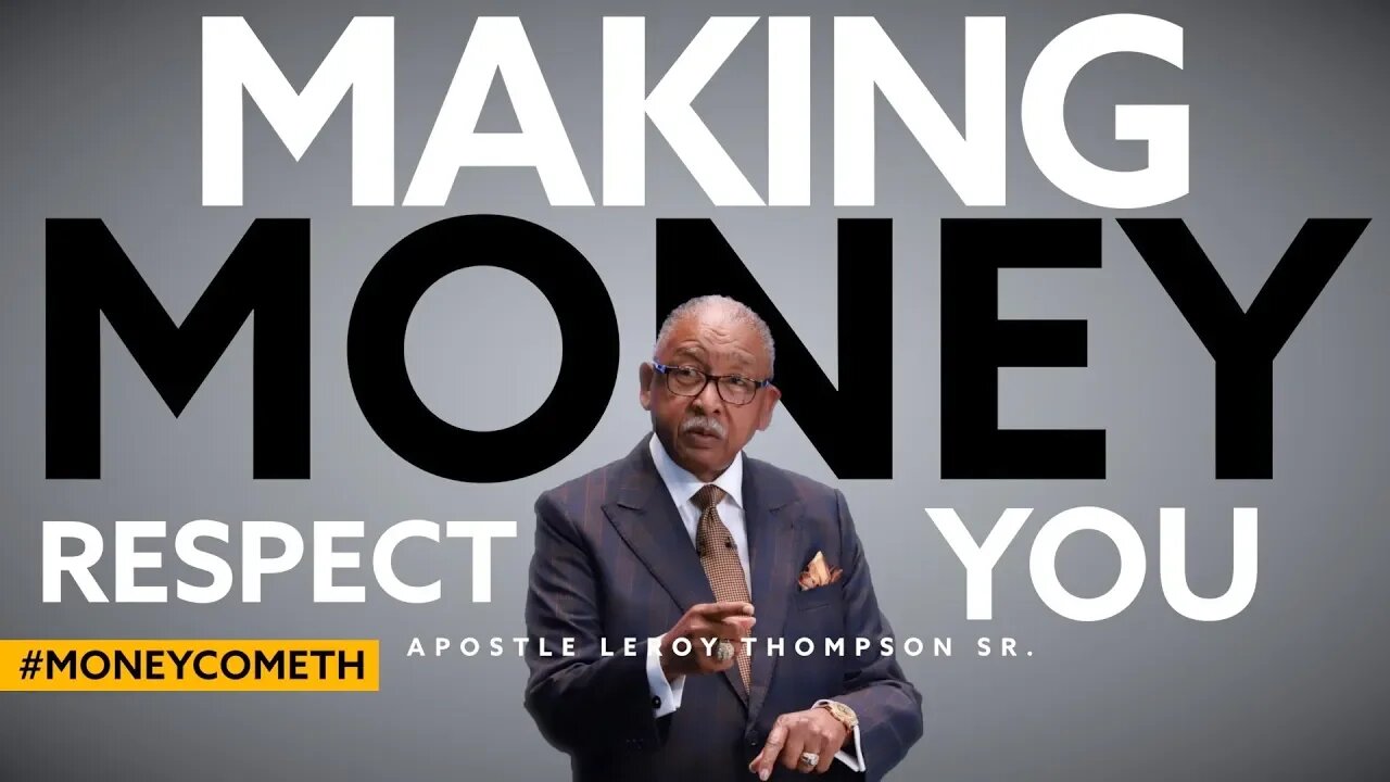 Making Money Respect You - Apostle Leroy Thompson Sr. #MoneyCometh