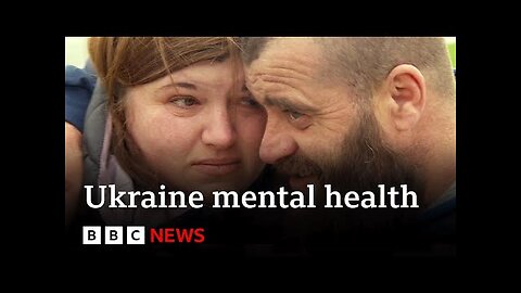 Ukraine war- Mental health concerns for population after Russian invasion - BBC News