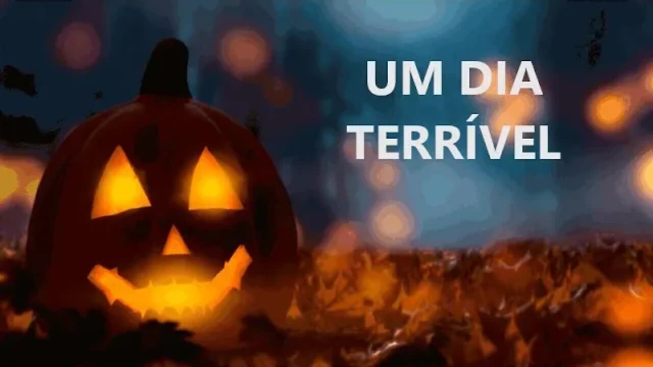 UM DIA TERRÍVEL - Especial Halloween