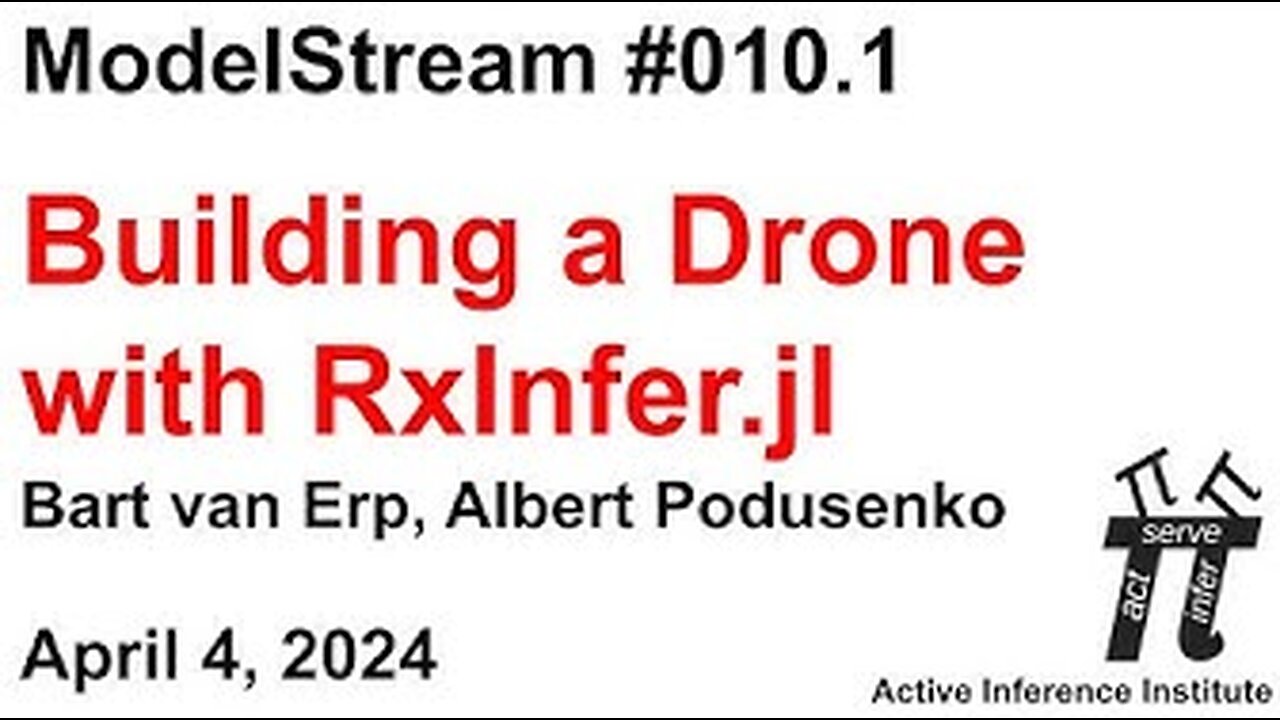 ActInf ModelStream 010.1 ~ Building a Drone with RxInfer.jl ~ Bart van Erp, Albert Podusenko