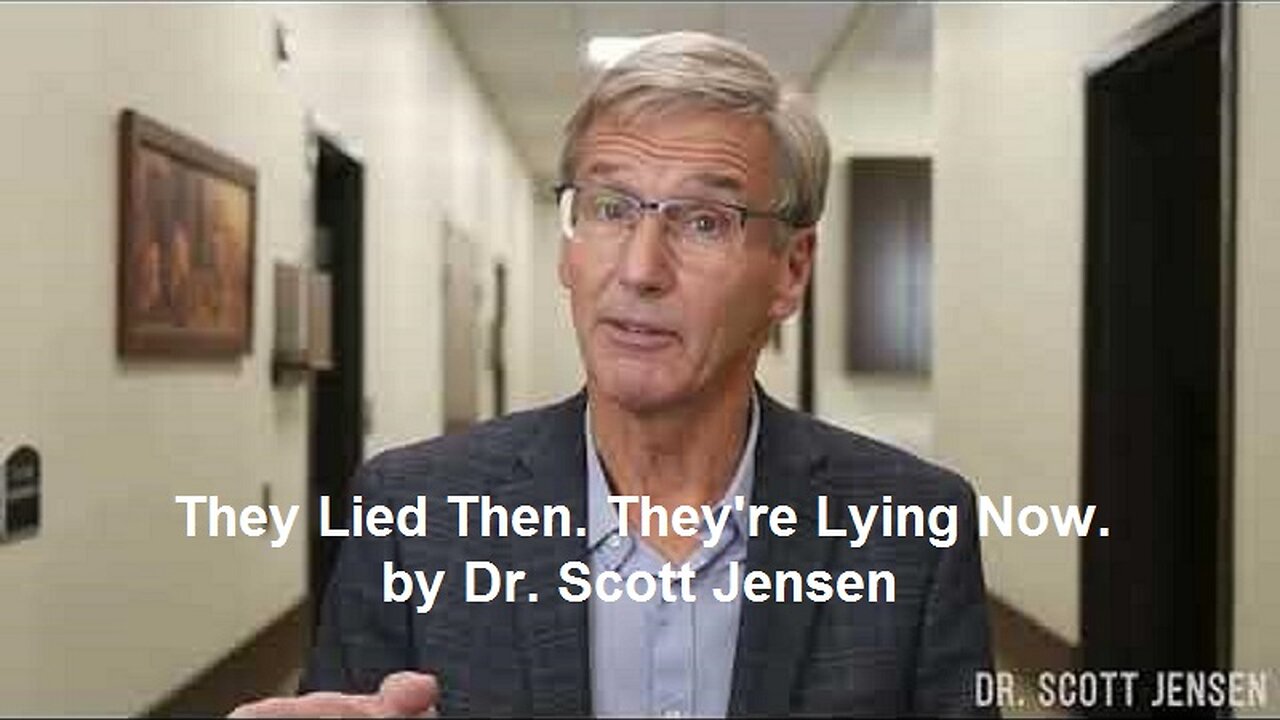 They Lied Then. They're Lying Now. by Dr. Scott Jensen