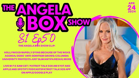 The Angela Box Show - 4-24-24 - Woke Hollywood Dying; Dems' Antisemitism; Columbia BLM/Antifa Redux