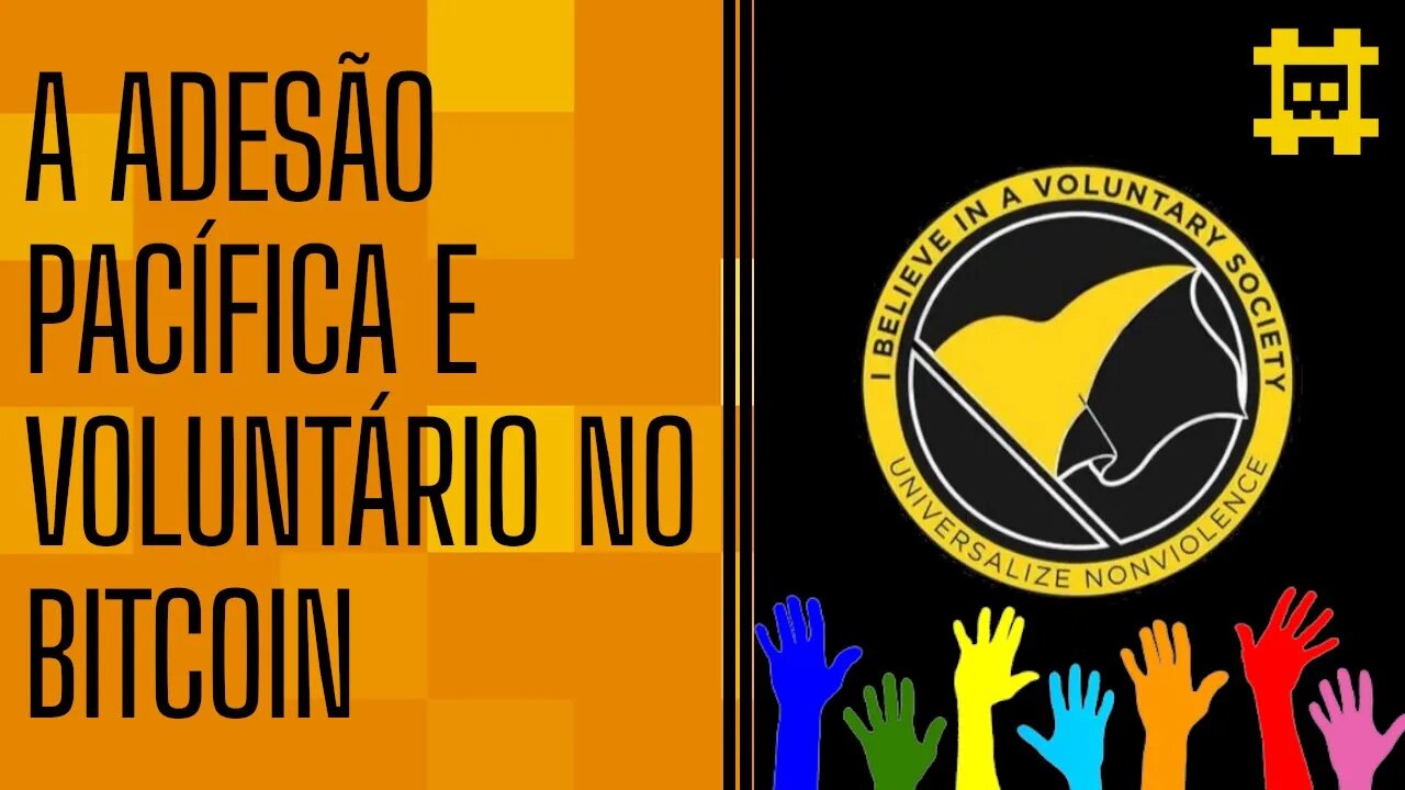 As pessoas aderem o Bitcoin de forma pacífica e voluntária - [CORTE]