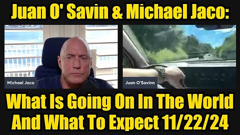 Juan O' Savin & Michael Jaco: What Is Going On In The World And What To Expect 11/22/24