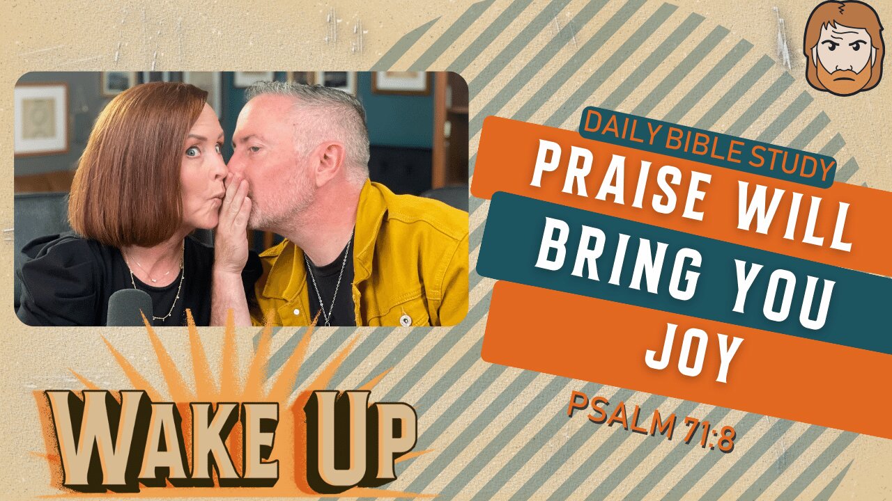 WakeUp Daily Devotional | Praise Will Bring You Joy | Psalm 71:8