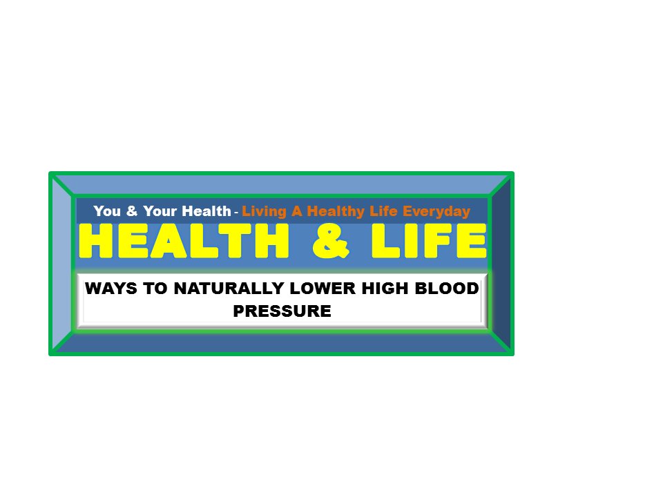 WAYS TO NATURALLY LOWER HIGH BLOOD PRESSURE