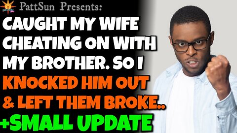 CHEATING WIFE had an affair with my brother, so I knocked him out and left them broke