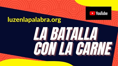 LA BATALLA CON LA CARNE - Luz en la Palabra -Ep. #30