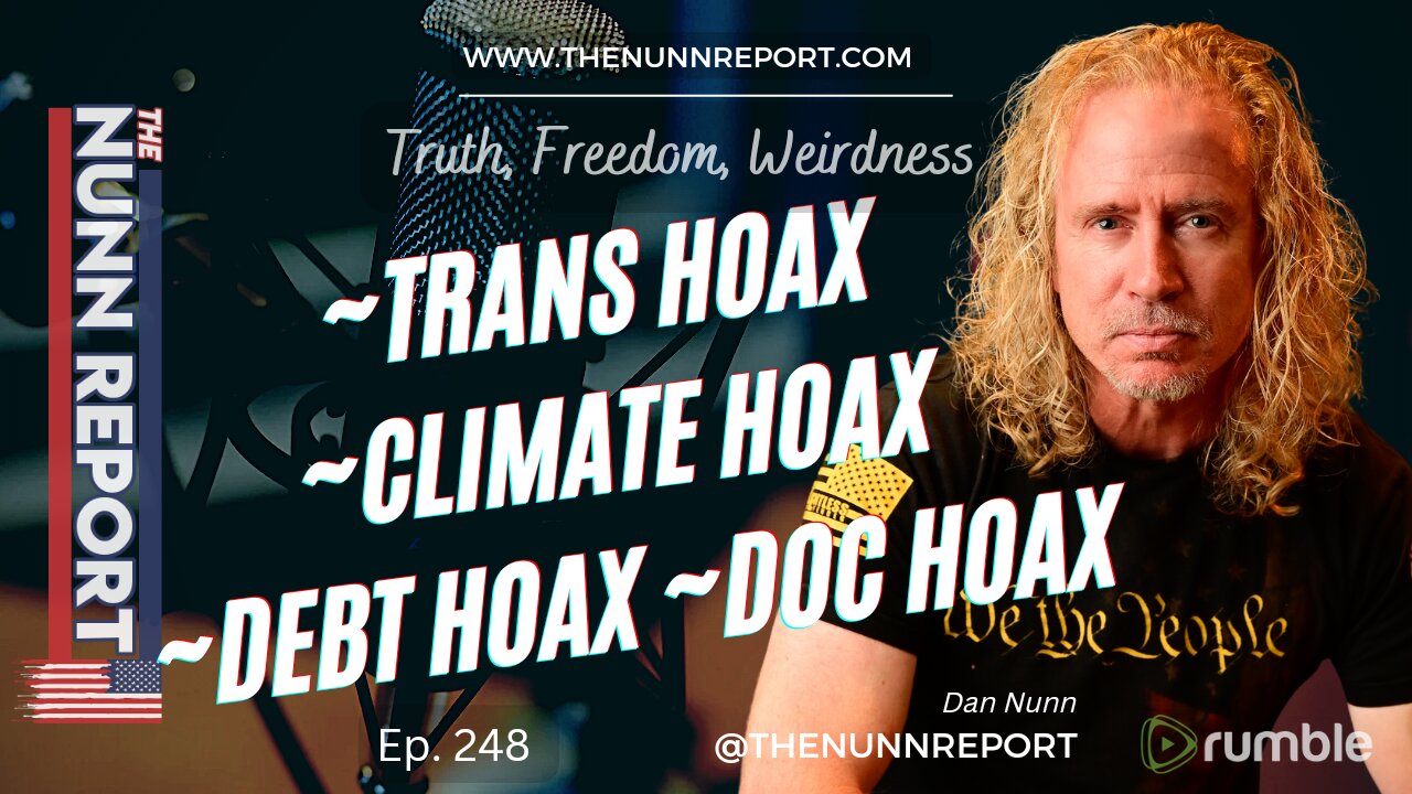 Ep 248 Trans Hoax, Climate Hoax, Debt Hoax | The Nunn Report w/ Dan Nunn