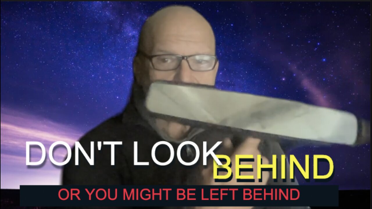 DON'T LOOK BEHIND. RAPTURE IMMINENT