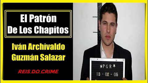 IVÁN ARCHIVALDO GUZMÁN SALAZAR - O LÍDER MÁXIMO ENTRE "LOS CHAPITOS"