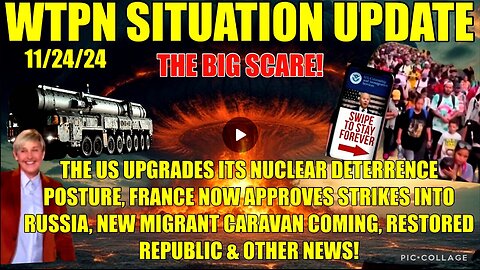 WTPN SIT/UP 11/24/24 “US NUKE DETERRENCE, MIGRANT CARAVAN, FRANCE MISSILES, VT INTEL”