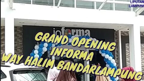 GRAND OPENING INFORMA CABANG WAY HALIM BANDARLAMPUNG, YUK LIAT DALAMNYA