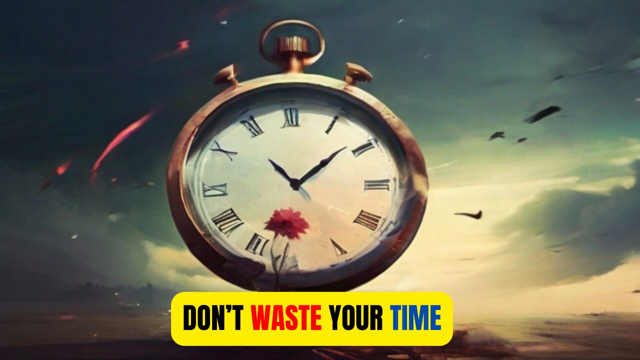 DON'T WASTE YOUR TIME| MOTIVATIONAL THOUGHTS | LIFE CHANGING THOUGHTS| BUDDHA THOUGHTS