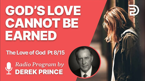 The Love of God Pt 8 of 15 - God s Love Cannot Be Earned