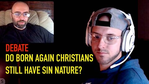 DEBATE: Do Born Again Christians Still Have A Sin Nature?